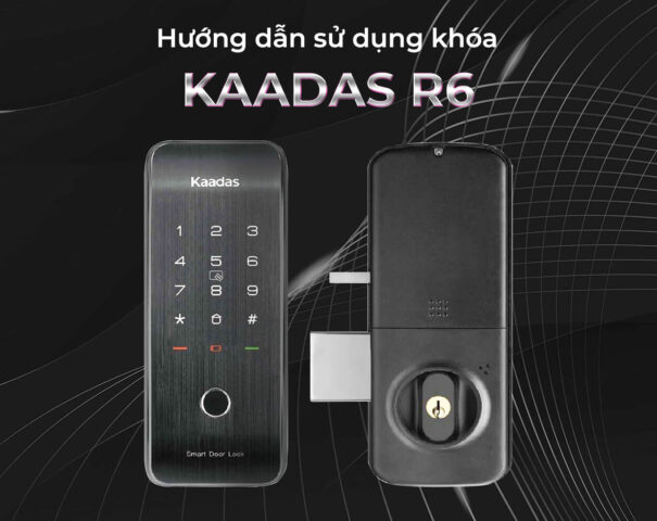 Hướng dẫn sử dụng khoá Kaadas R6