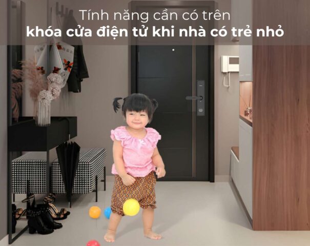 Tính năng cần có trên khóa cửa điện tử khi nhà có trẻ nhỏ