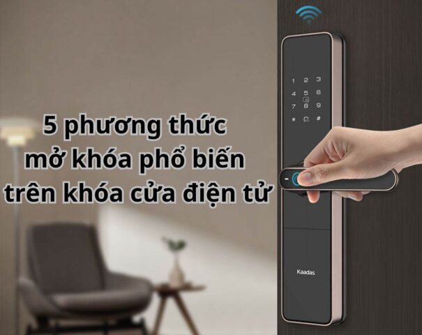 5 phương thức mở khóa phổ biến trên khóa cửa điện tử