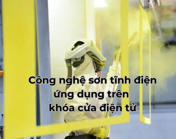 Công nghệ sơn tĩnh điện ứng dụng trên khóa cửa điện tử