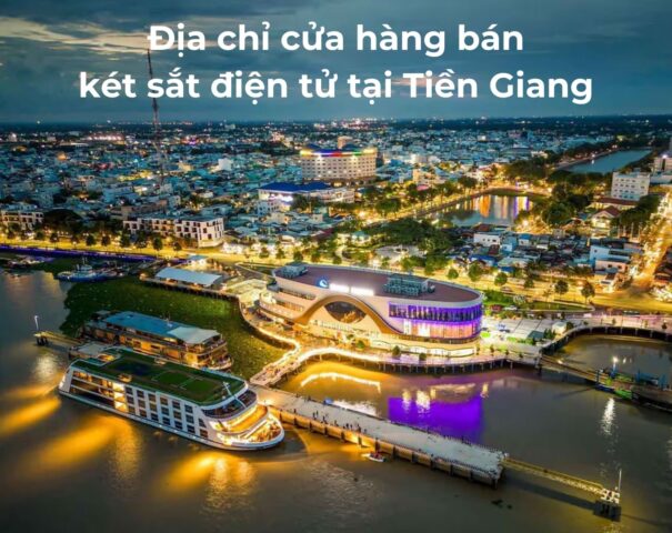 Địa chỉ cửa hàng bán két sắt điện tử tại Tiền Giang