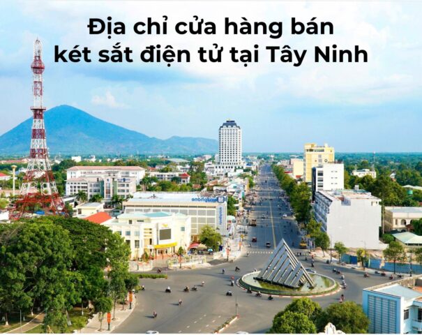 Địa chỉ cửa hàng bán két sắt điện tử tại Tây Ninh