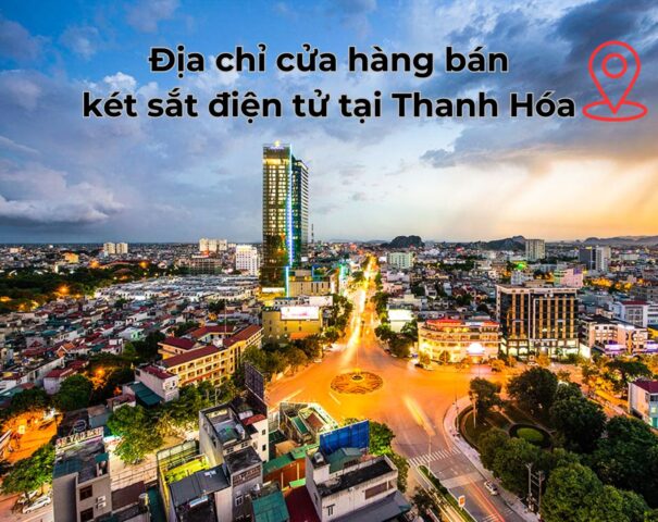 Địa chỉ cửa hàng bán két sắt điện tử tại Thanh Hóa