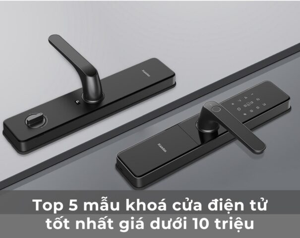 Mẫu khóa cửa điện tử tốt nhất giá dưới 10 triệu