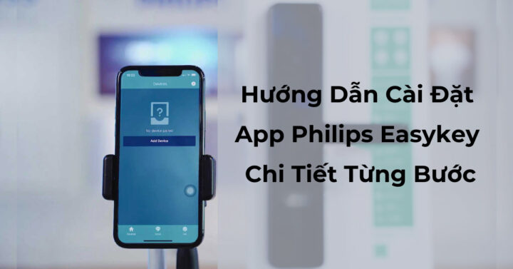 Hướng dẫn cài đặt app Philips Easykey 4