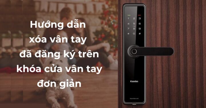 Hướng Dẫn Xóa Vân Tay Đã Đăng Ký Trên Khóa Cửa Vân Tay 4