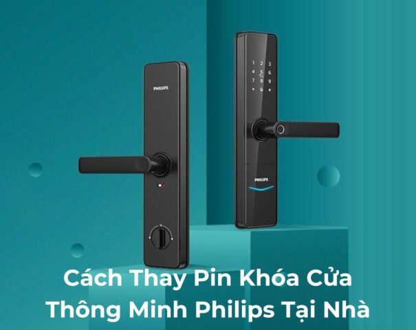 Cách thay pin khóa cửa thông minh Philips tại nhà 4