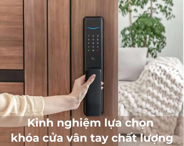 Kinh nghiệm lựa chọn khóa cửa vân tay chất lượng