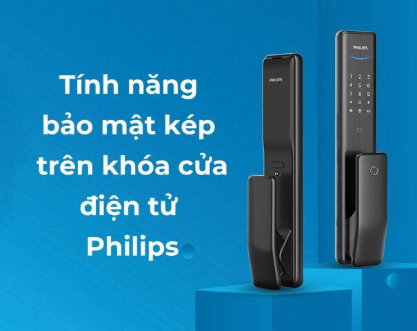 Tính năng bảo mật kép trên khóa cửa điện tử Philips 5