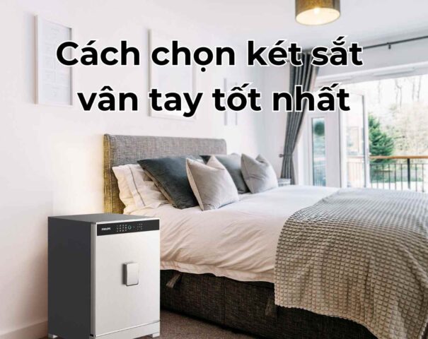 Cách chọn két sắt vân tay tốt nhất