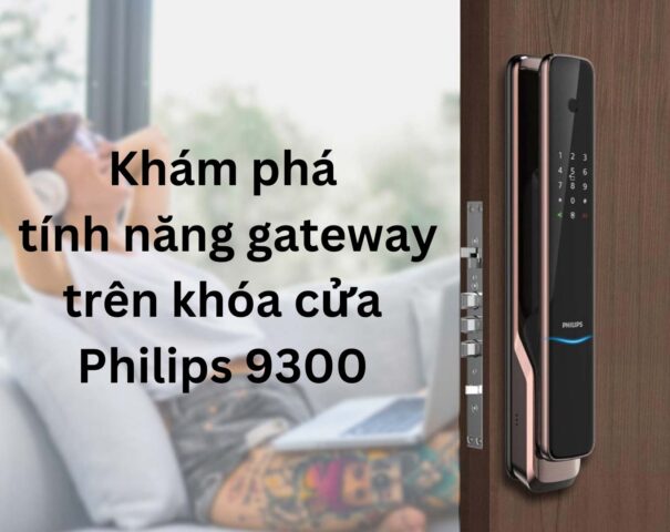 Khám phá tính năng gateway trên khóa cửa philips 9300 5