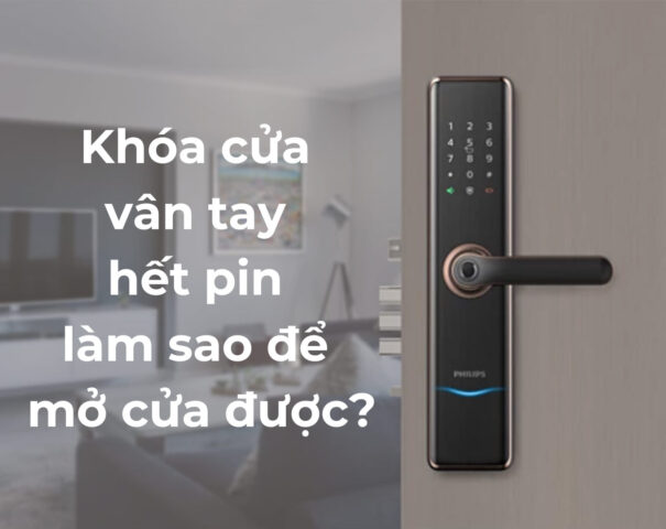 Khóa cửa vân tay hết pin làm sao để mở cửa được