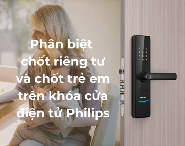 Phân biệt chốt riêng tư và chốt trẻ em trên khóa cửa điện tử Philips