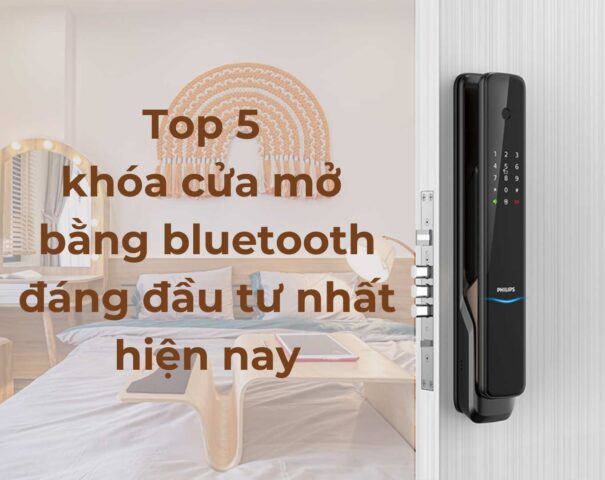 Top 5 khóa cửa mở bằng Bluetooth