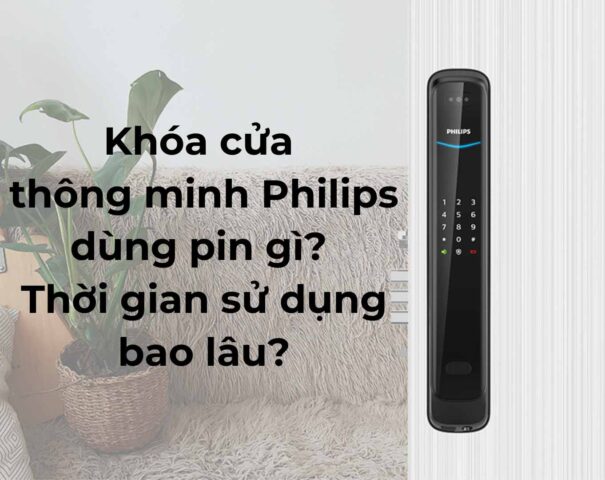 Khóa cửa thông minh Philips dùng pin gì