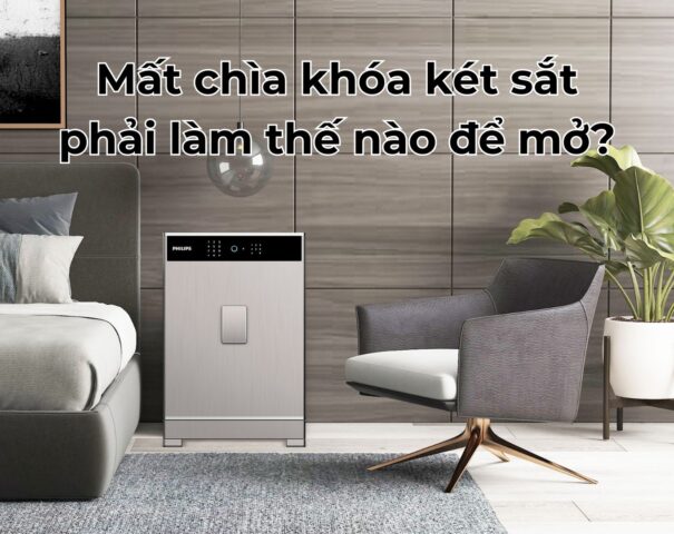 Mất chìa khóa két sắt phải làm thế nào