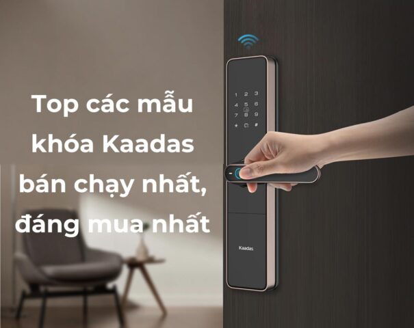 Top các mẫu khóa Kaadas bán chạy nhất