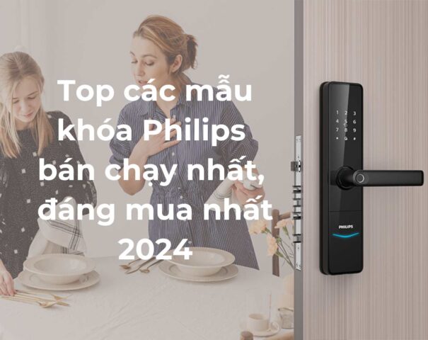 Top các mẫu khóa Philips bán chạy nhất