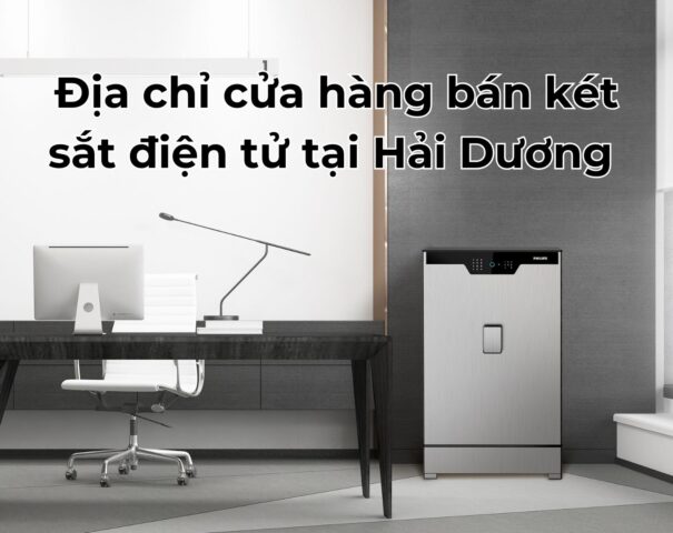 Địa chỉ cửa hàng bán két sắt điện tử tại Hải Dương