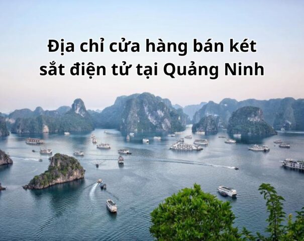 Địa chỉ cửa hàng bán két sắt điện tử tại Quảng Ninh