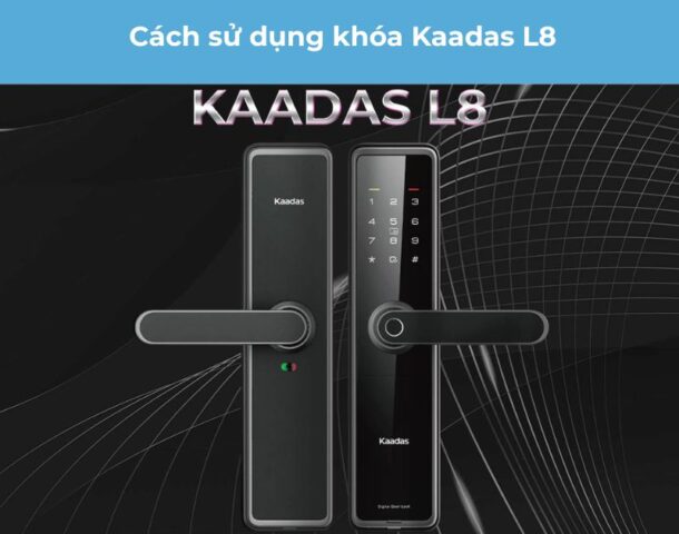 Cách sử dụng khóa Kaadas L8