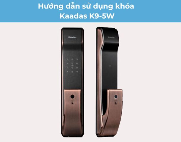 Hướng dẫn sử dụng khóa Kaadas K9-5W