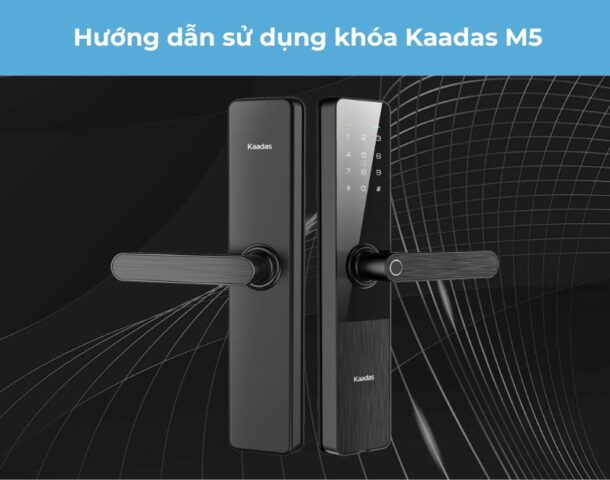 Hướng dẫn sử dụng khóa Kaadas M5