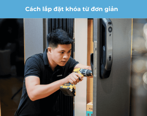 Hướng dẫn cách lắp đặt khóa từ đơn giản ngay tại nhà