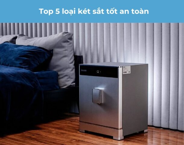 Top 5 loại két sắt tốt an toàn nhất nên mua hiện nay