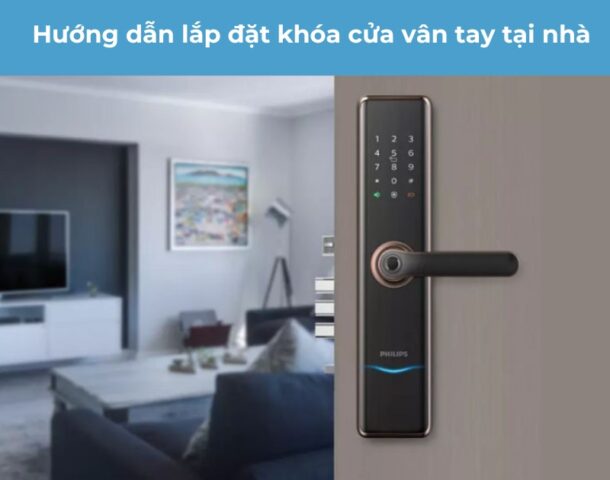 Hướng dẫn lắp đặt khóa cửa vân tay chi tiết tại nhà