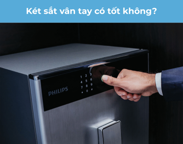 Két sắt vân tay có tốt không? Lý do bạn nên sở hữu ngay