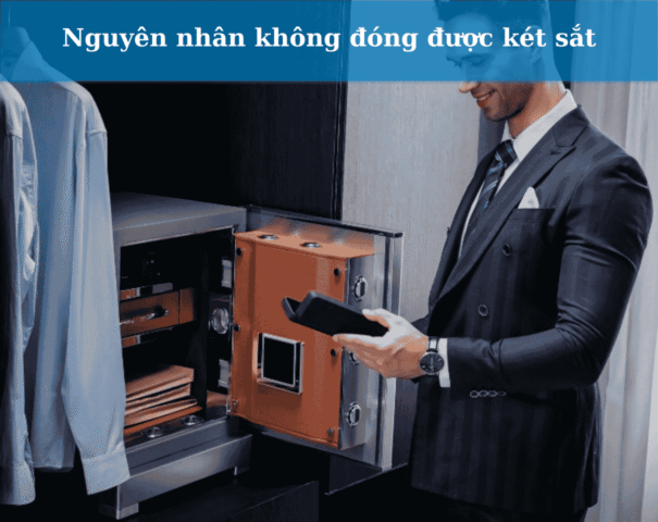 Nguyên nhân không đóng được két sắt