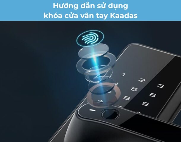 Hướng dẫn sử dụng khóa cửa vân tay Kaadas