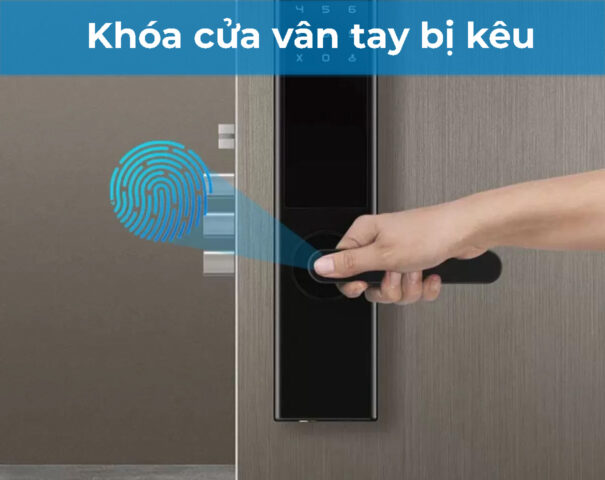 Nguyên nhân khóa cửa vân tay bị kêu