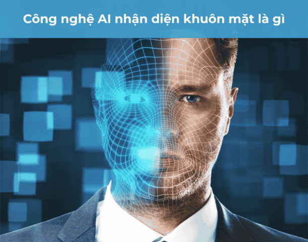 Công nghệ AI nhận diện khuôn mặt là gì? và ứng dụng hiện nay
