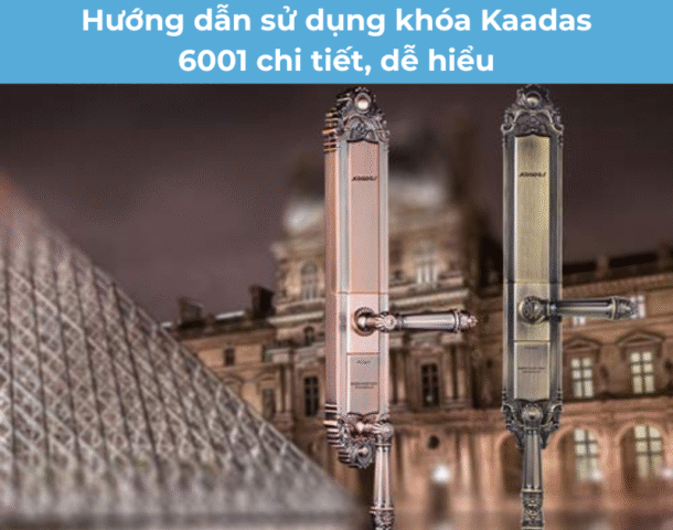Hướng dẫn sử dụng khóa Kaadas 6001