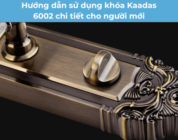 Hướng dẫn sử dụng khóa Kaadas 6002