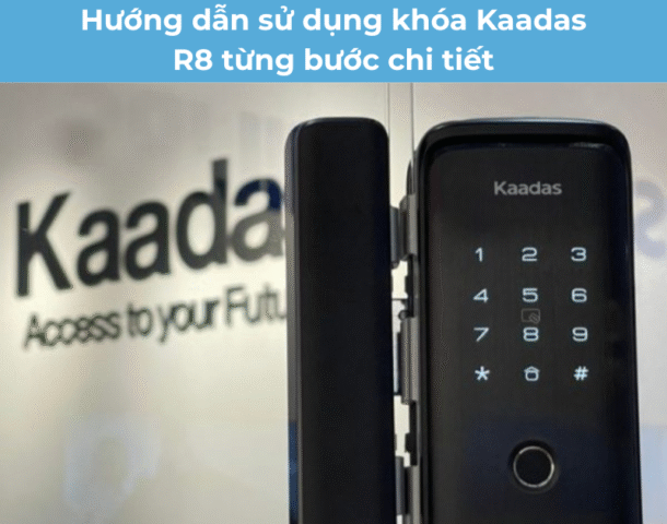 Hướng dẫn sử dụng khóa Kaadas R8