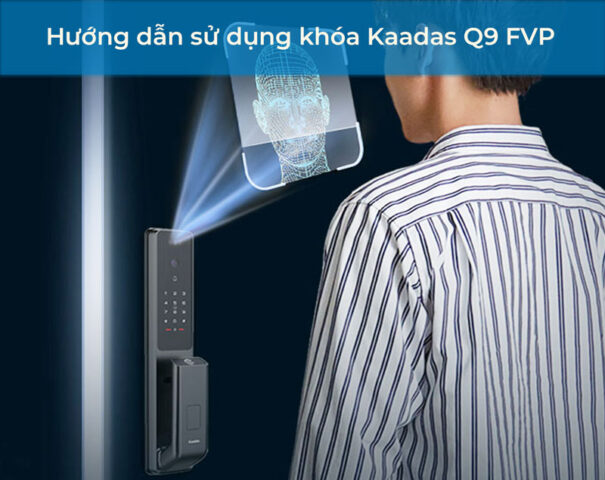 Hướng dẫn sử dụng khóa Kaadas Q9 FVP
