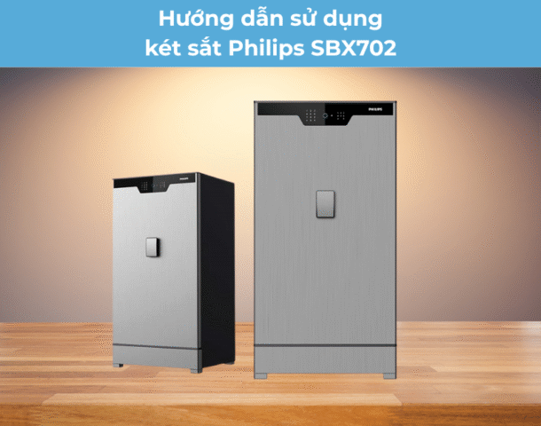 Hướng dẫn sử dụng két sắt Philips SBX702 chi tiết nhất